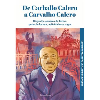 De Carballo Calero a Carvalho Calero: Biografía, escolma de textos, guías de lectura, actividades e xogos: 2