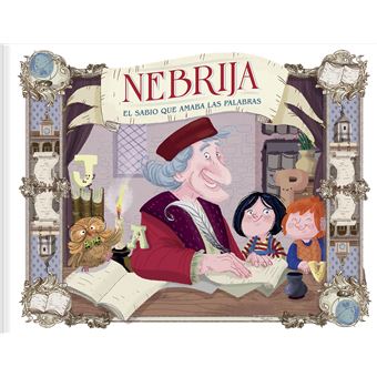 Nebrija. El Sabio Que Amaba Las Palabras