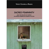 Sacred Femininity and the politics of affect in African American women's fiction