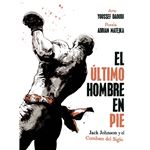 El Ultimo Hombre En Pie-Jack Johnson Y El Combate Del Siglo