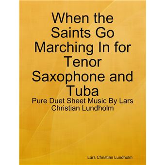 When the Saints Go Marching In for Tenor Saxophone and Tuba - Pure Duet Sheet Music By Lars Christian Lundholm - 1
