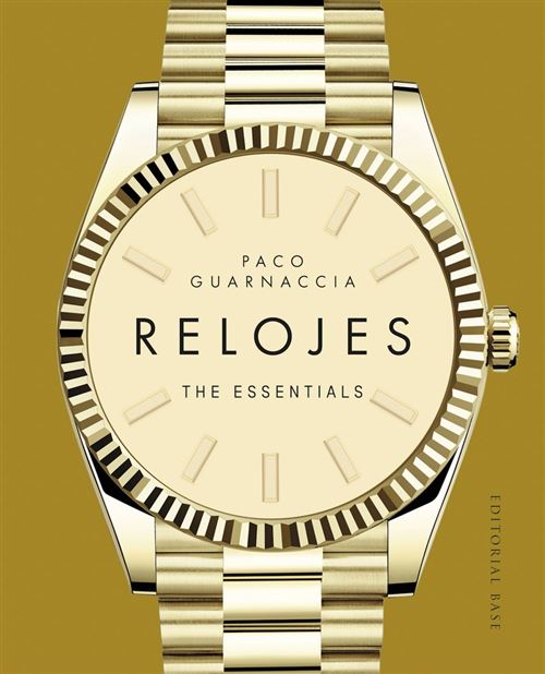 Base Relojes-The Essentials - Paco Guarnaccia (Autor), Rafel Marco I Molina (Traducción), Marco I Molina, Rafel (Traducción)