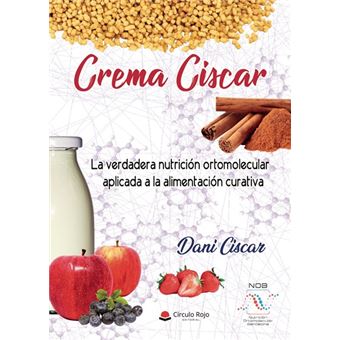 La crema ciscar la verdadera nutrición ortomolecular aplicada a la alimentación curativa