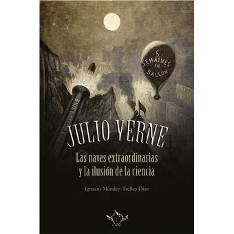 Julio Verne. Las naves extraordinaria y la ilusión de la ciencia