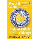 We All Want Impossible Things