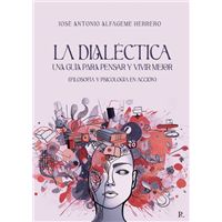 La Dialéctica. Una Guía Para Pensar Y Vivir Mejor