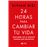 24 horas para cambiar tu vida