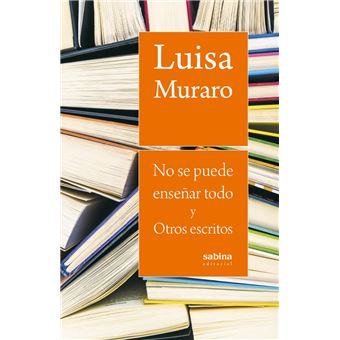 No Se Puede Enseñar Todo Y Otros Escritos