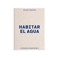 Habitar el agua - La colonización en la España del siglo XX