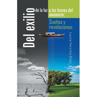 Del Exilio De La Luz a Los Brazos Del Amanecer: Sueños Y Revelaciones. - 1