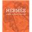 Hermès. Artesanía, independencia, innovación