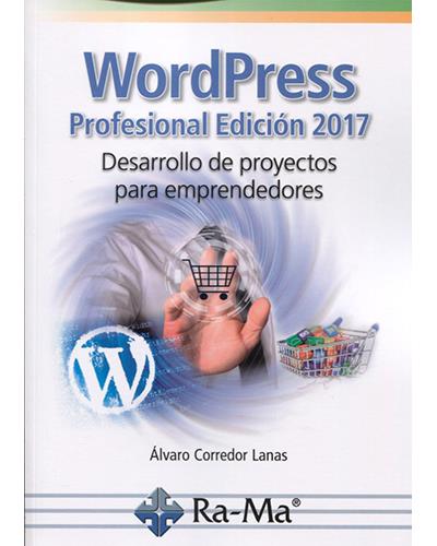 Wordpress Profesional 2017. desarrollo proyectos para emprendedores libro 2017 corredor español