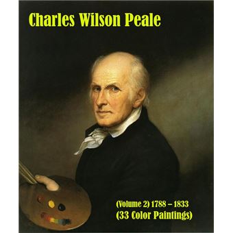 Charles Wilson Peale (Volume 2) 1788 – 1833 (33 Color Paintings) - 1