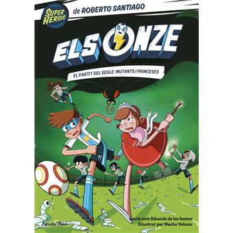 Els onze 4. el partit del segle: mutants i princeses