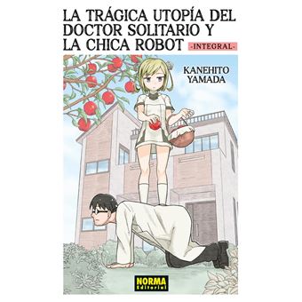 La Trágica Utopía Del Doctor Solitario Y La Chica Robot Inte