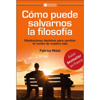 ¿Cómo puede salvarnos la filosoía? - Meditaciones decisivas para cambiar el rumbo de nuestra vida