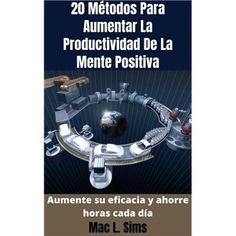 20 Métodos Para Aumentar La Productividad De La Mente Positiva: Aumente su eficacia y ahorre horas cada día - 1