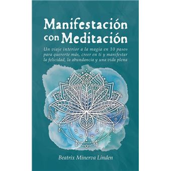 Manifestación con Meditación: Un viaje interior a la magia en 10 pasos para quererte más, creer en ti y manifestar felicidad, abundancia y una vida plena - 1