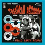 Trashcan Records 07: Hello Earth People