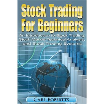 Stock Trading For Beginners: An Introduction To Stock Trading, Stock Market Technical Analysis, and Stock Trading Systems - 1