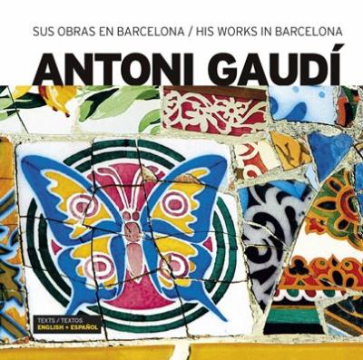 Antoni Gaudi Sus Obras En Barcelona