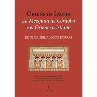 Oriens In Spania-La Mezquita De Cordoba Y El Oriente Cristia