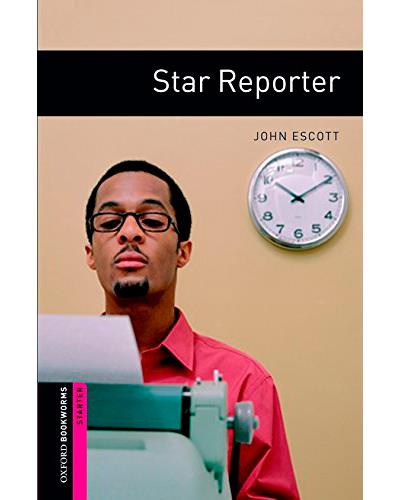 Oxford University Press Oxford Bookworms: Starter. Star Reporter