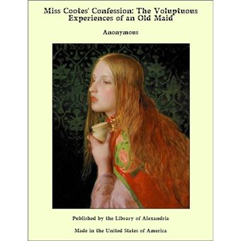 Miss Cootes' Confession: The Voluptuous Experiences of an Old Maid - 1