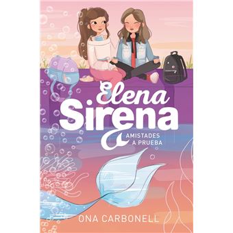 Amistades a prueba (Serie Elena Sirena 2)