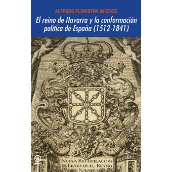 El reino de Navarra y la conformación política de España (1512-1841) - 1