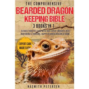 The Comprehensive Bearded Dragon Keeping Bible: 3 Books in 1 Elevate Your Pet Care with Our Expert Insights into Nurturing a Thriving, Happy Bearded Dragon at Home - 1
