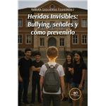 Heridas Invisibles: Bullying, Señales Y Cómo Prevenirlo