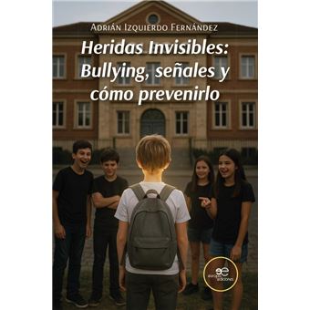 Heridas Invisibles: Bullying, Señales Y Cómo Prevenirlo