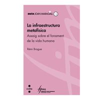 La Infraestructura Metafísica. Assaig Sobre El Fonament De La Vida Humana