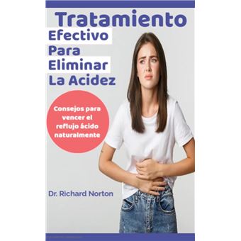 Tratamiento Efectivo Para Eliminar La Acidez: Consejos para vencer el reflujo ácido naturalmente - 1