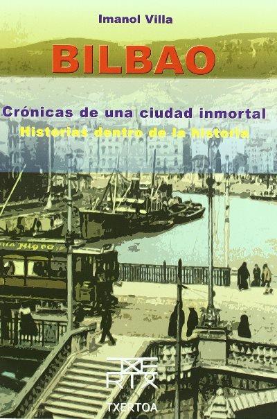 Bilbao. Crónicas De Una Ciudad Inmortal. Historias Dentro De La Historia
