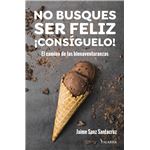 No Busques Ser Feliz Consiguelo