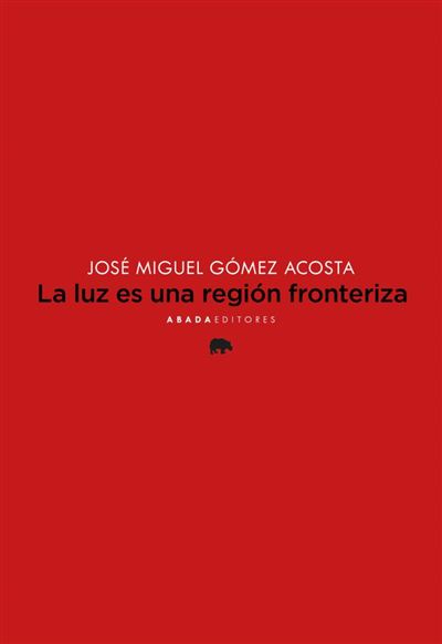 Abada Editores La Luz Es Una Región Fronteriza