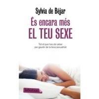 És encara més el teu sexe. Tot el que has de saber per gaudir de la teva sexualitat