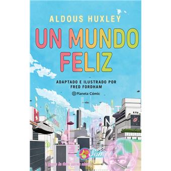 Un mundo feliz (novela gráfica) - Aldous Huxley y Fred Fordham: Autores,  editorial, sinopsis y toda la información