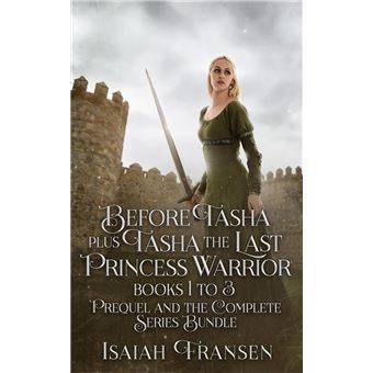Before Tasha Plus Tasha The Last Princess Warrior Books 1 To 3 Prequel And The Complete Series Bundle - 1