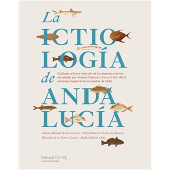 La ictiología en Andalucía. Catálogo crítico e ilustrado de