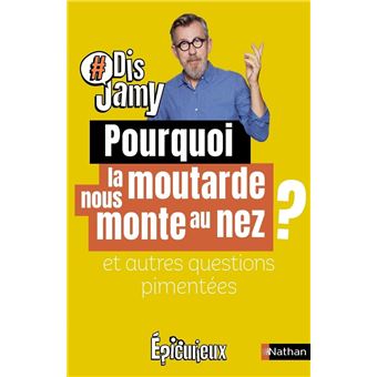 Dis Jamy- Pourquoi la moutarde nous monte au nez ? et autres questions pimentées... Epicurieux - 1