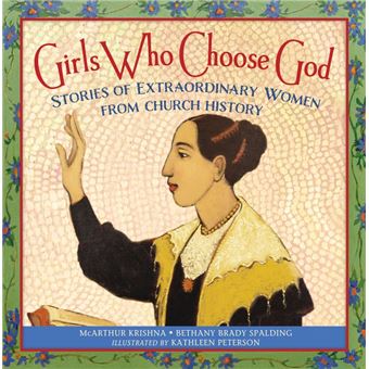 Girls Who Choose God Stories of Extraordinary Women From Church History - 1
