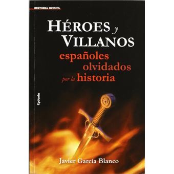Héroes y villanos, españoles olvidados por la historia - 1