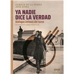 Ya nadie dice la verdad-dialogos intimos del toreo