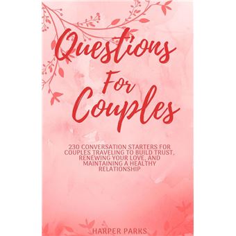 Questions for couples - 230 conversation starters for couples traveling to build trust, renewing your love and maintaining a healthy relationship - 1
