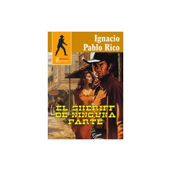 Sheriff Rico Detectives El sheriff de ninguna parte - Ignacio Pablo Rico -5% en libros | Fnac