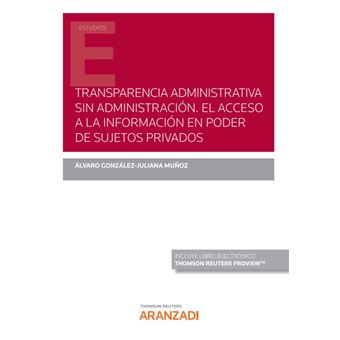 Transparencia Administrativa Sin Administración. El Acceso A La Información En Poder De Sujetos Privados (Papel + E-Book) - 1