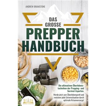Das große PREPPER HANDBUCH: Die ultimativen Überlebenstechniken der Prepping- und Survival-Experten. Werde jetzt zum Überlebensprofi und meistere jede Extremsituation durch optimale Krisenvorsorge! - 1